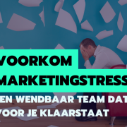 Voorkom marketingstress met een wendbaar team dat voor je klaar staat